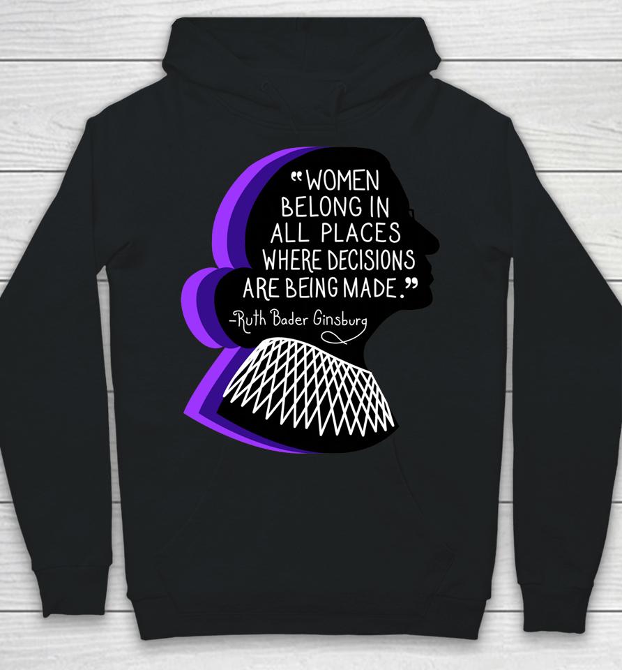 Women Belong In All Places Where Decisions Are Being Made Hoodie