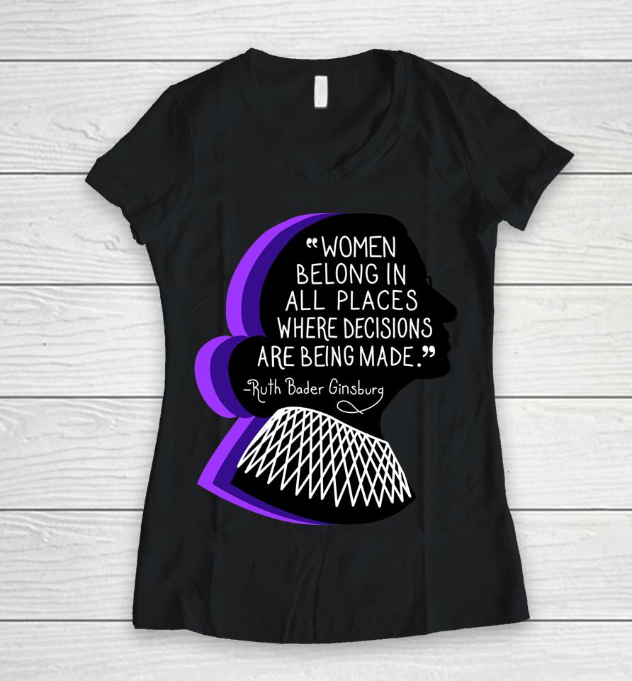 Women Belong In All Places Where Decisions Are Being Made Women V-Neck T-Shirt