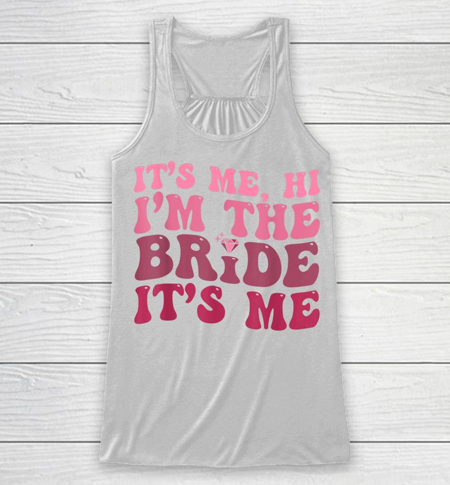 Women Bride Shirt Funny Its Me Hi I'm The Bride Its Me Racerback Tank