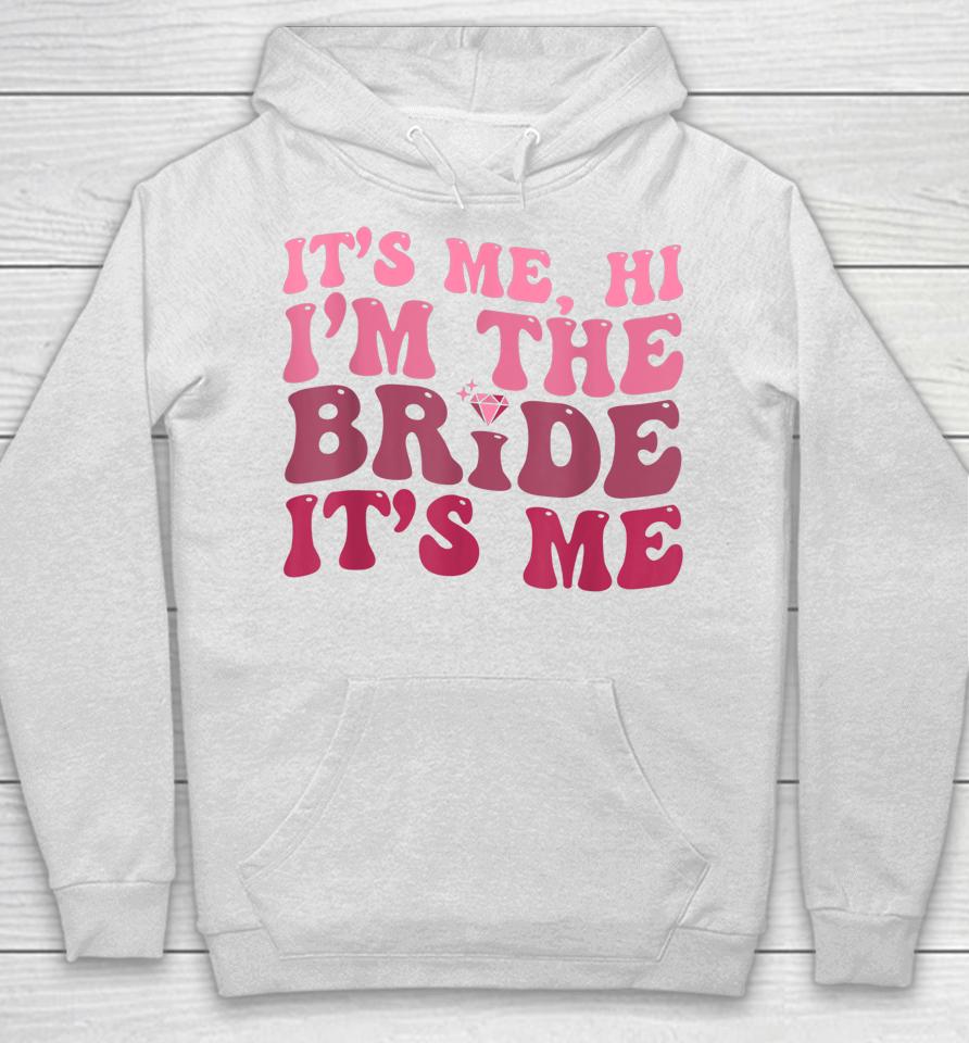 Women Bride Shirt Funny Its Me Hi I'm The Bride Its Me Hoodie