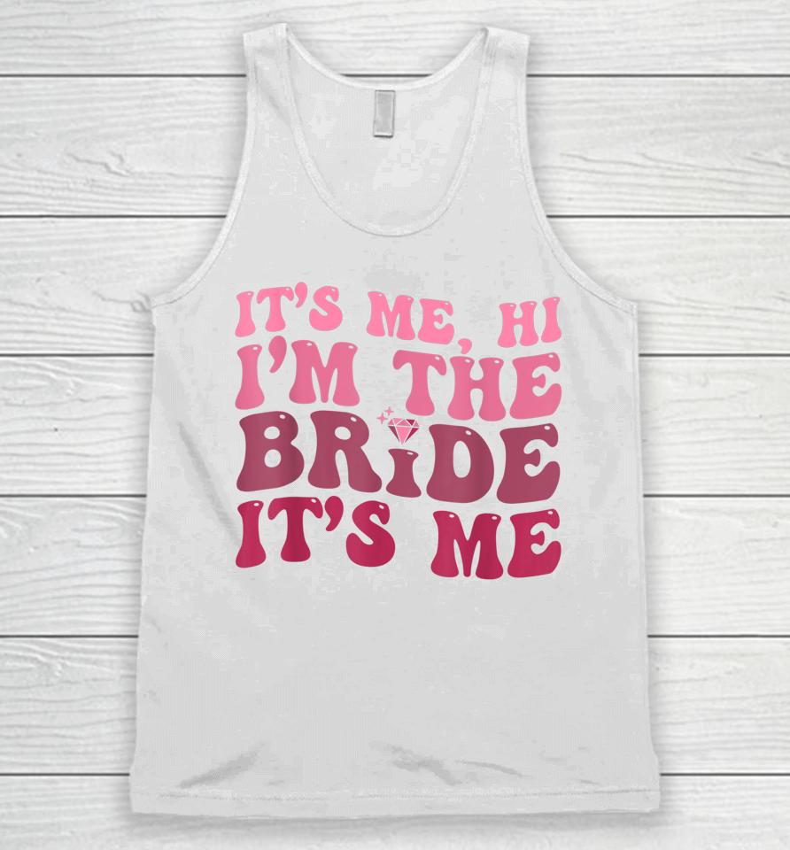Women Bride Shirt Funny Its Me Hi I'm The Bride Its Me Unisex Tank Top