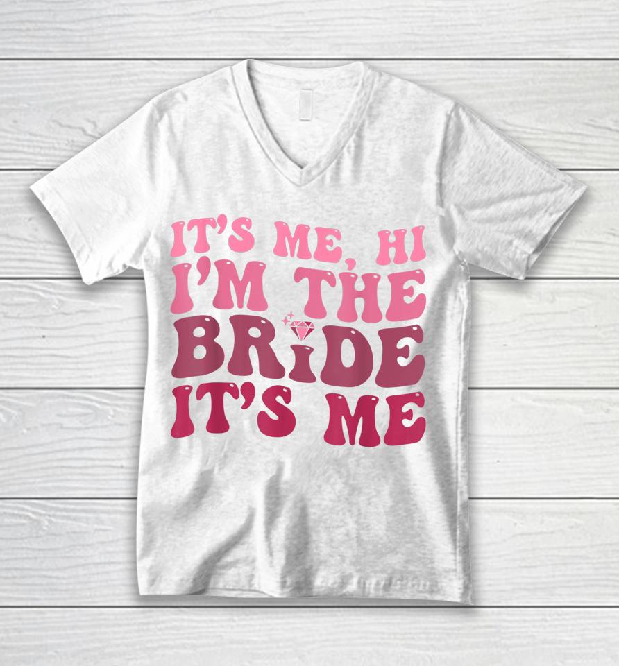 Women Bride Shirt Funny Its Me Hi I'm The Bride Its Me Unisex V-Neck T-Shirt