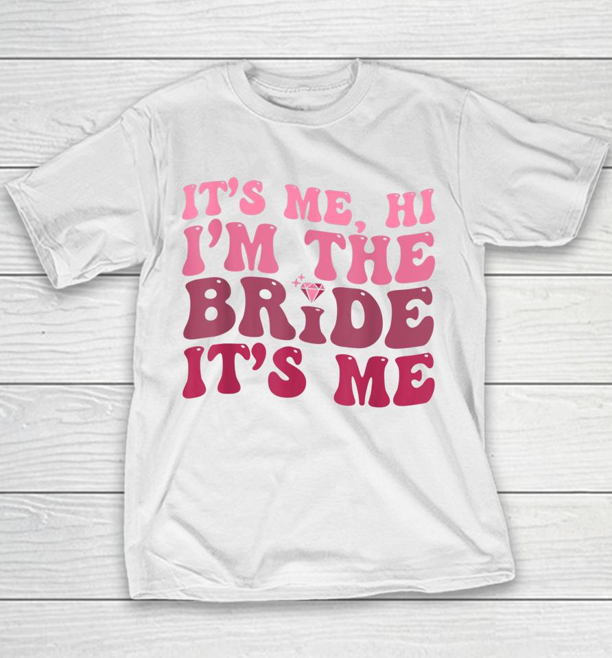 Women Bride Shirt Funny Its Me Hi I'm The Bride Its Me Youth T-Shirt