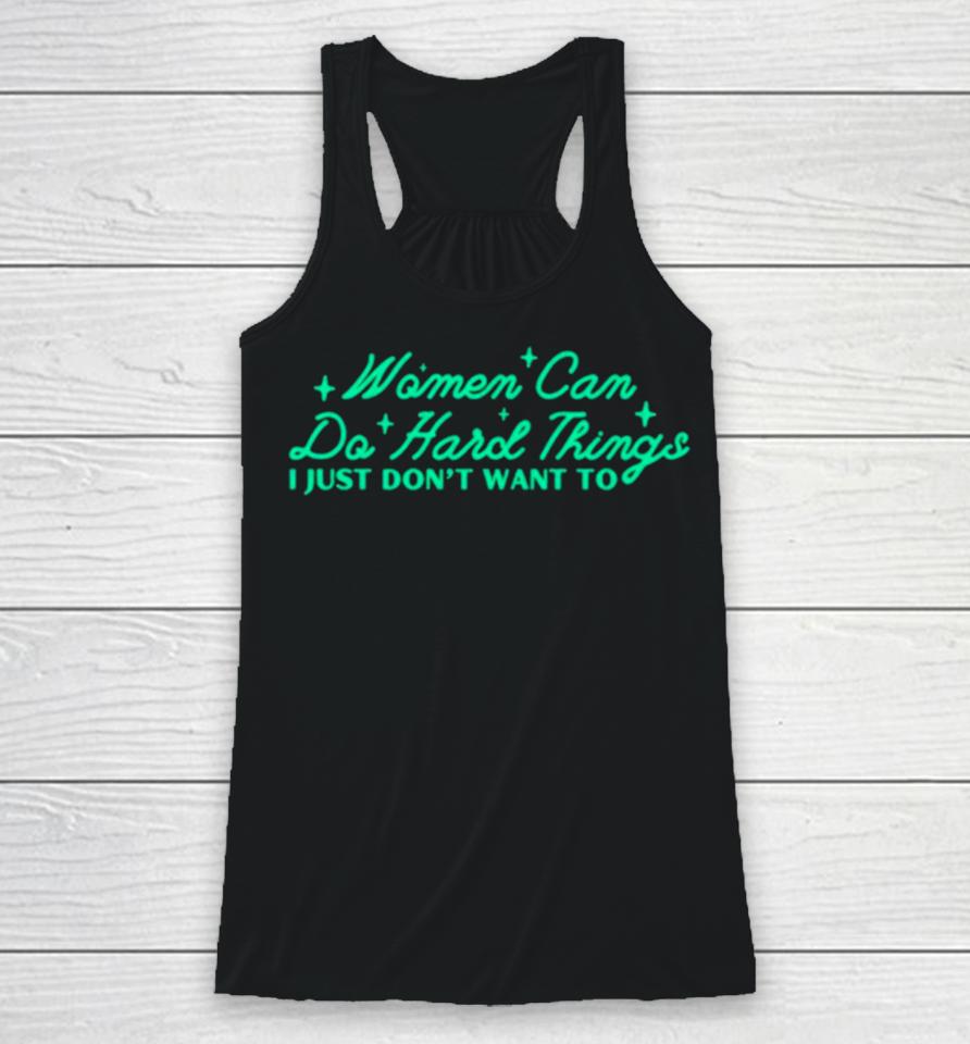 Women Can Do Hard Things I Just Don’t Want To Racerback Tank
