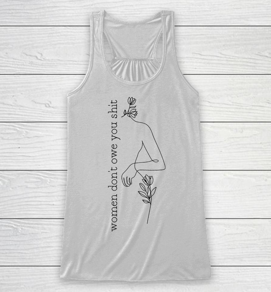 Women Don't Owe You Shit Pro Choice Reproductive Rights Racerback Tank