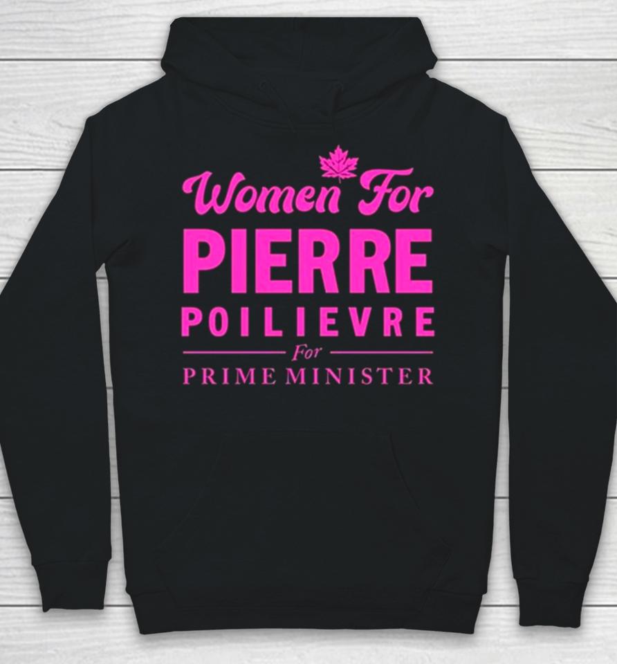 Women For Pierre Poilievre For Prime Minister Hoodie