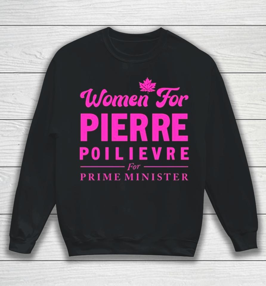 Women For Pierre Poilievre For Prime Minister Sweatshirt