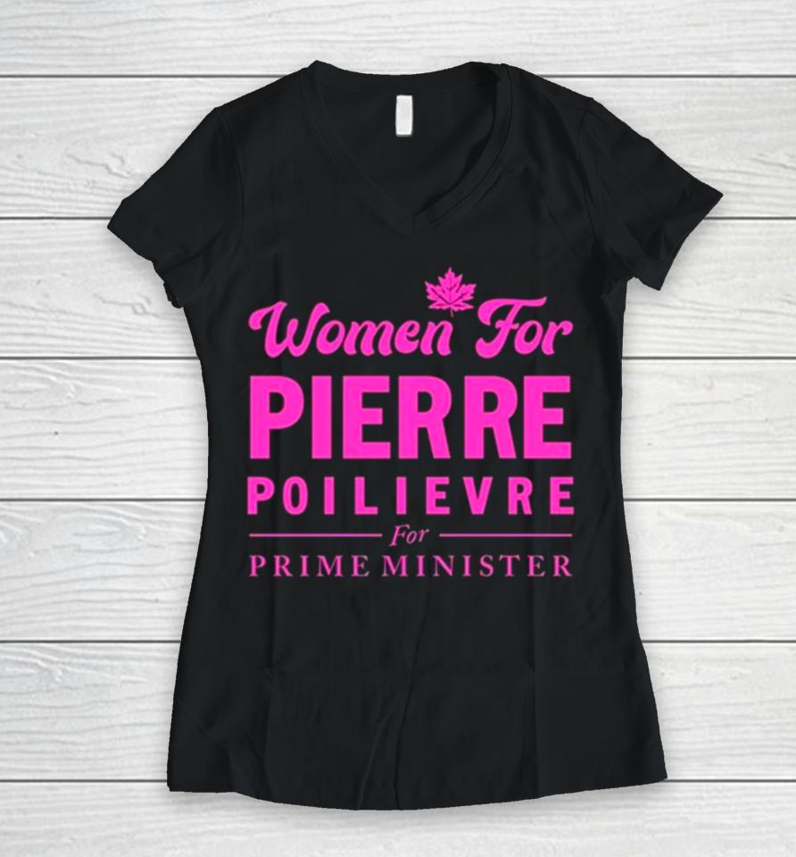 Women For Pierre Poilievre For Prime Minister Women V-Neck T-Shirt