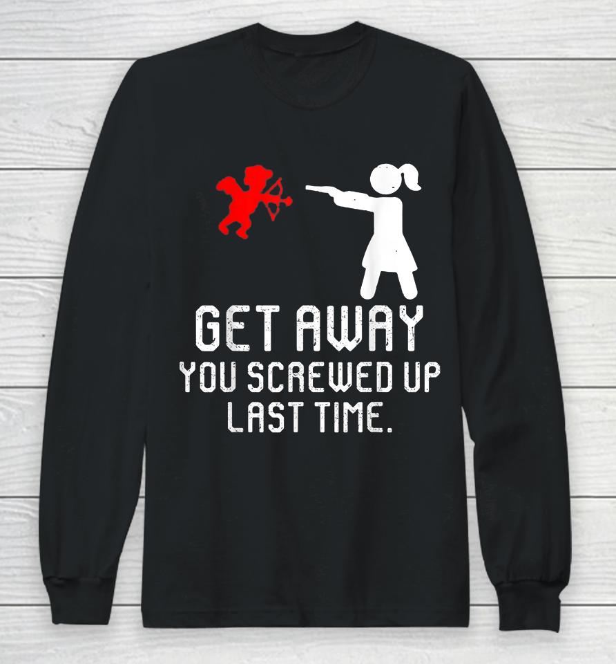Women Get Away Cupid Girl Funny Anti Valentines Day Gift Long Sleeve T-Shirt