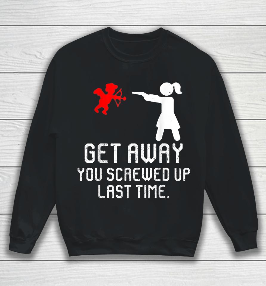 Women Get Away Cupid Girl Funny Anti Valentines Day Gift Sweatshirt