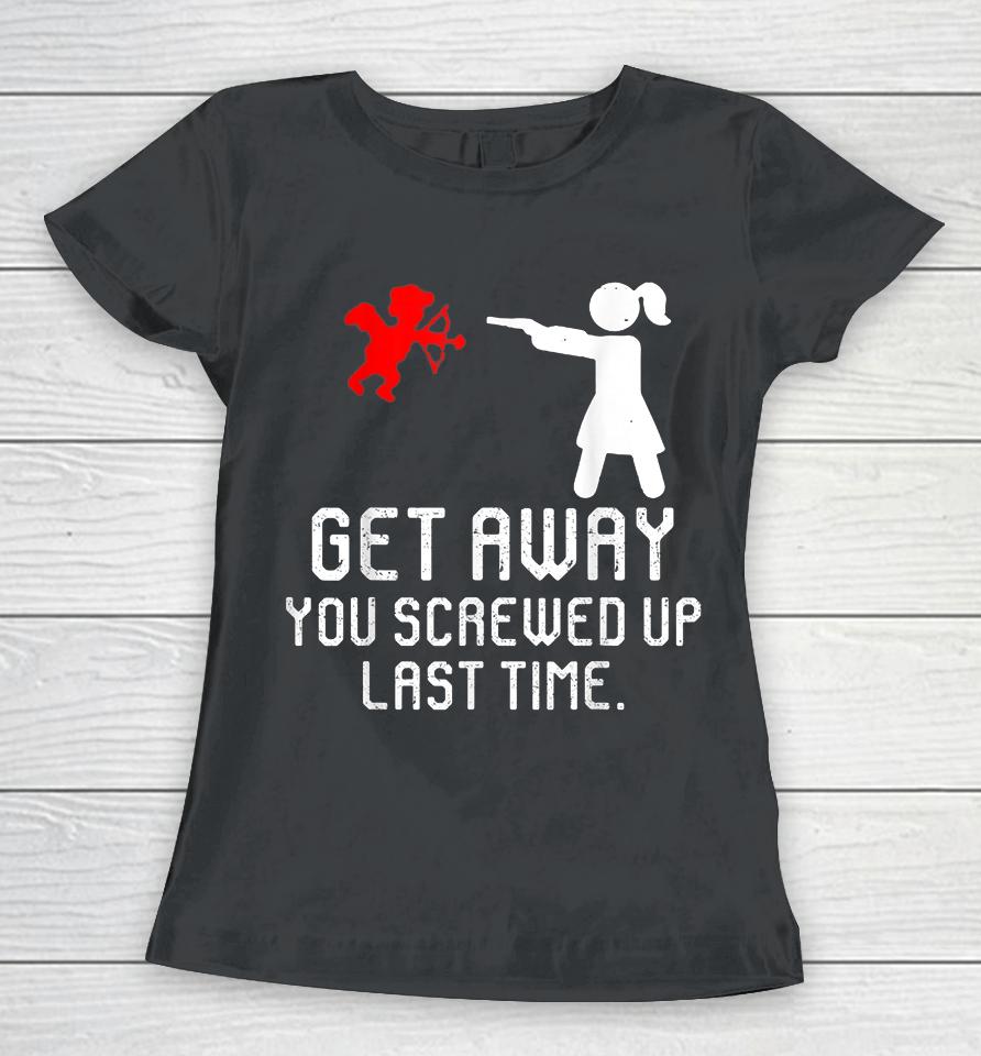 Women Get Away Cupid Girl Funny Anti Valentines Day Gift Women T-Shirt