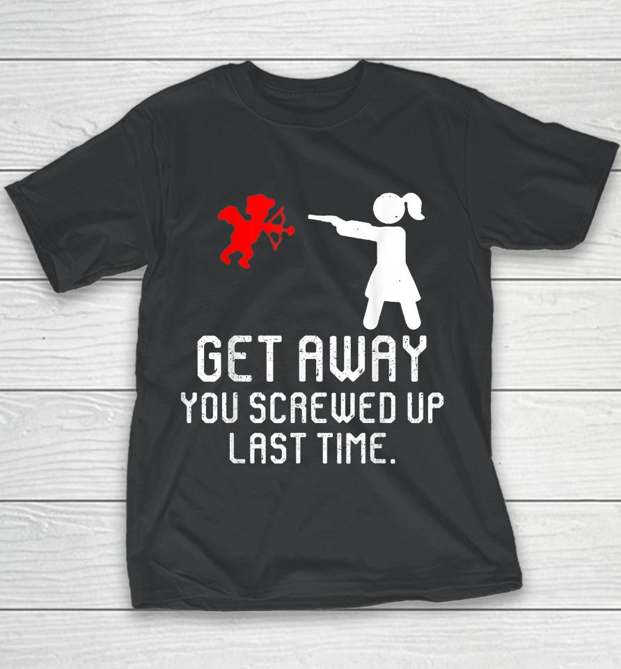 Women Get Away Cupid Girl Funny Anti Valentines Day Gift Youth T-Shirt
