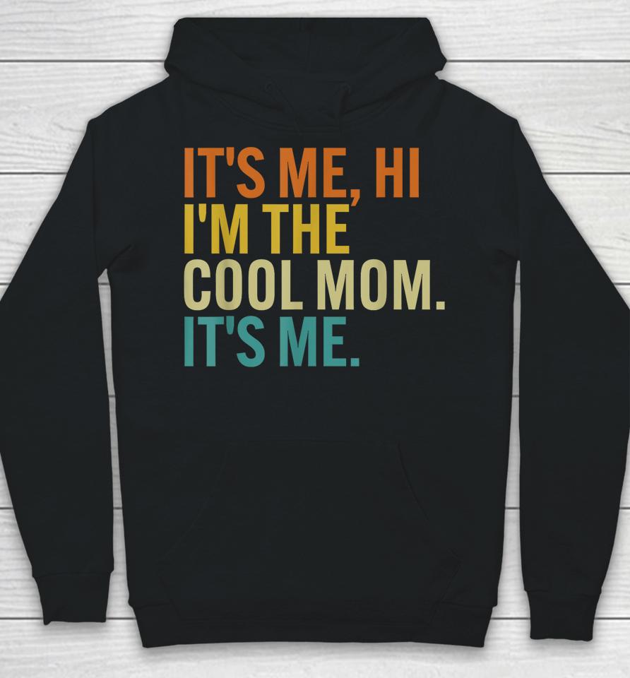 Women Mothers Day Retro Its Me Hi I'm The Cool Mom Its Me Hoodie