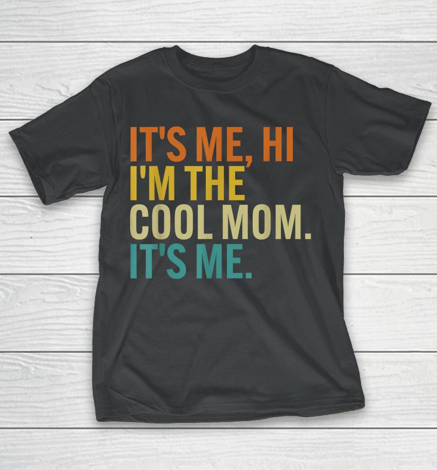 Women Mothers Day Retro Its Me Hi I'm The Cool Mom Its Me T-Shirt