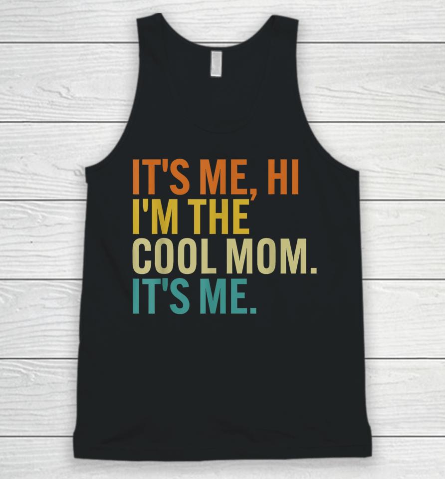 Women Mothers Day Retro Its Me Hi I'm The Cool Mom Its Me Unisex Tank Top