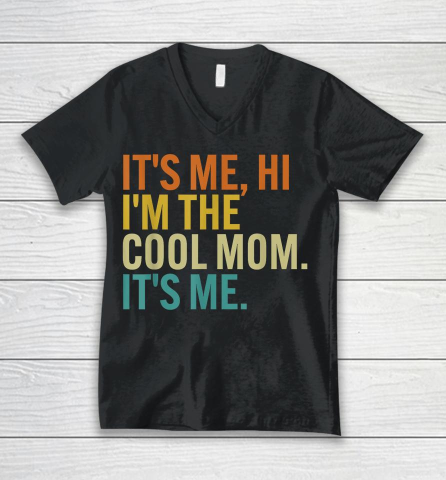 Women Mothers Day Retro Its Me Hi I'm The Cool Mom Its Me Unisex V-Neck T-Shirt
