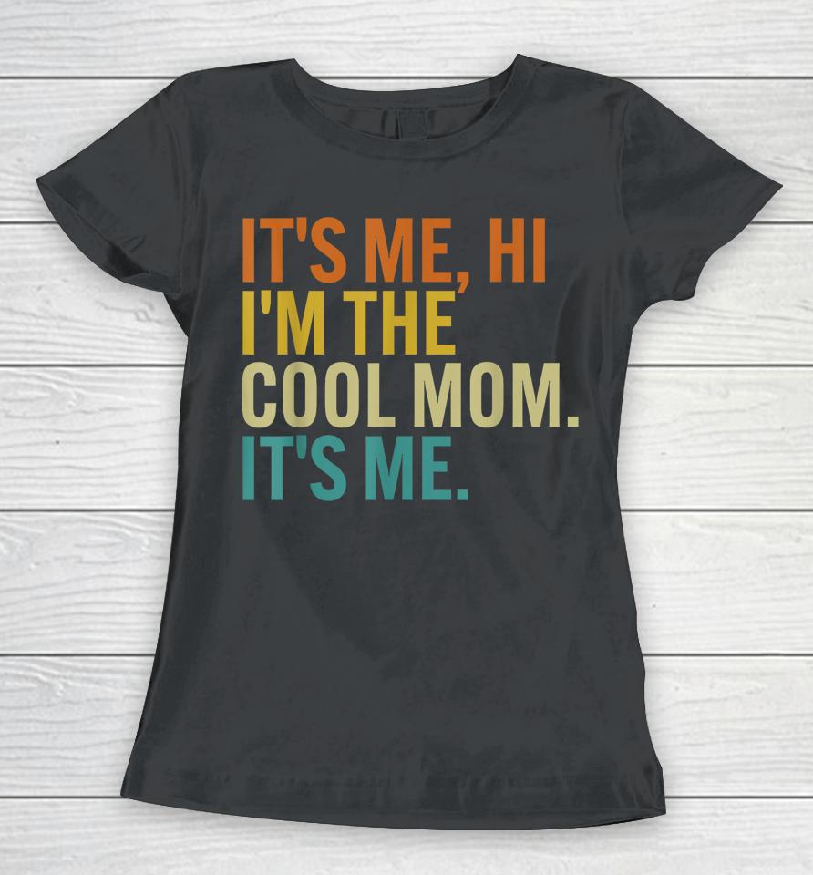 Women Mothers Day Retro Its Me Hi I'm The Cool Mom Its Me Women T-Shirt