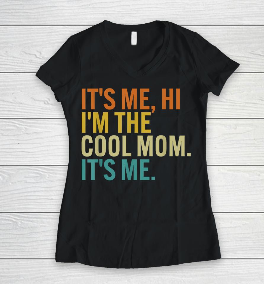 Women Mothers Day Retro Its Me Hi I'm The Cool Mom Its Me Women V-Neck T-Shirt