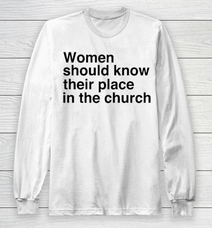 Women Should Know Their Place In The Church Long Sleeve T-Shirt