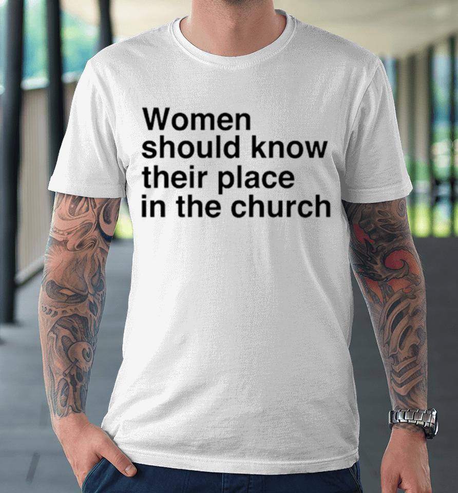 Women Should Know Their Place In The Church Premium T-Shirt