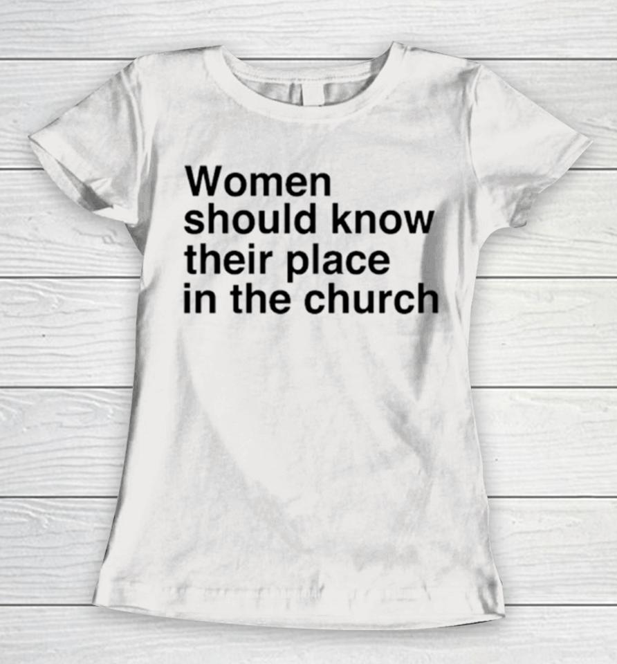 Women Should Know Their Place In The Church Women T-Shirt
