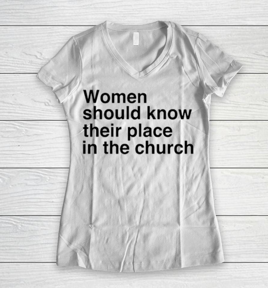 Women Should Know Their Place In The Church Women V-Neck T-Shirt