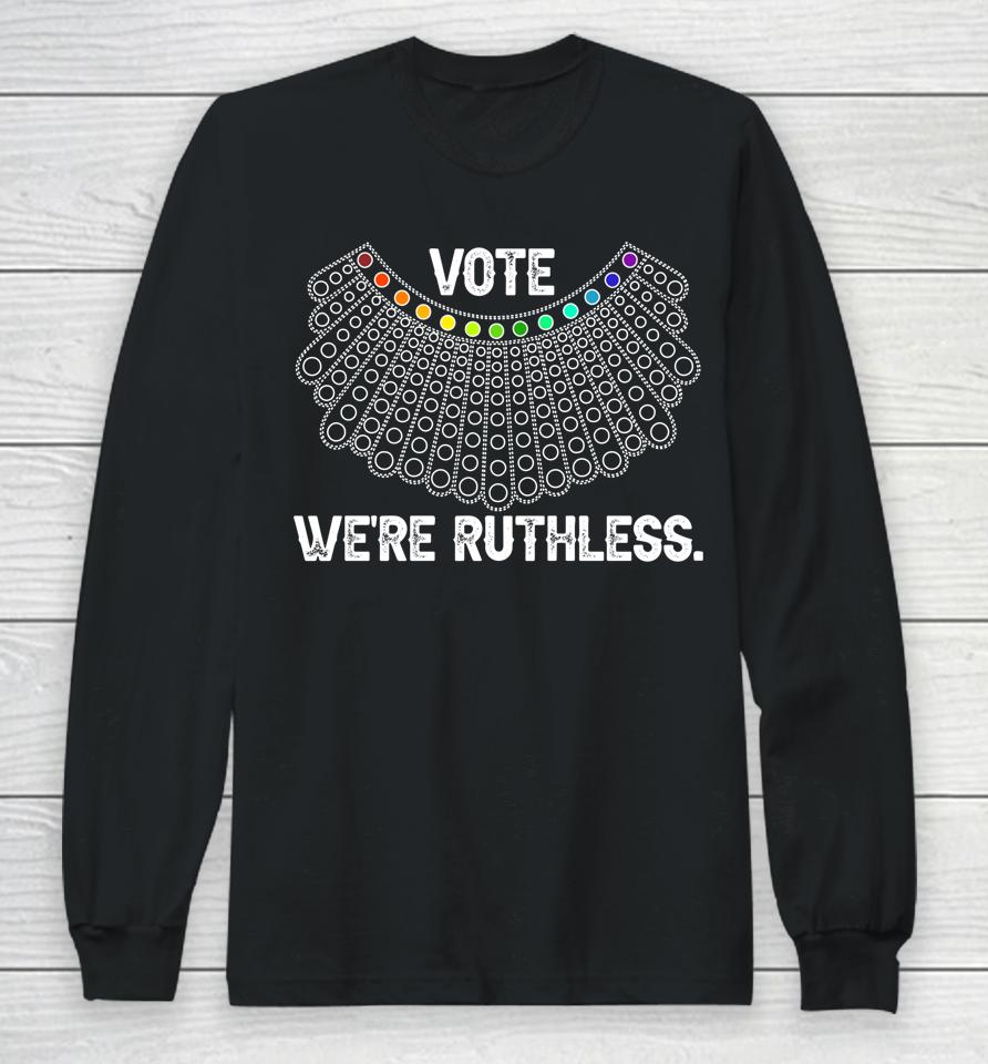 Women Vote We're Ruthless Long Sleeve T-Shirt