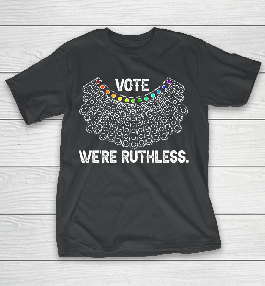 Women Vote We're Ruthless T-Shirt
