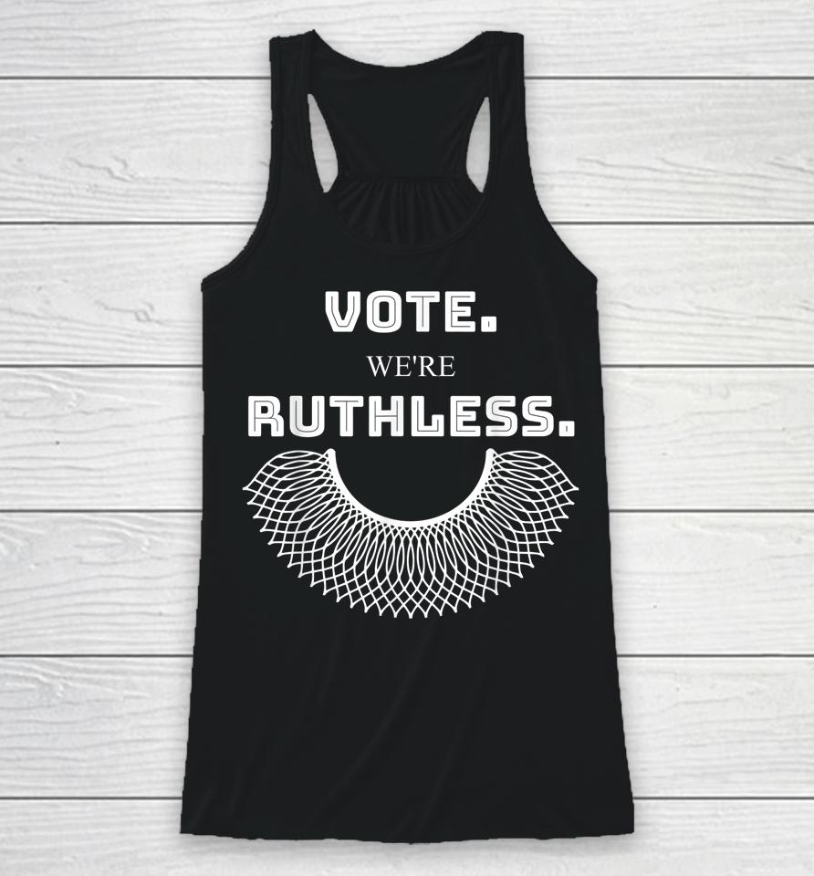 Women Vote We're Ruthless T Shirt Vote We Are Ruthless Racerback Tank