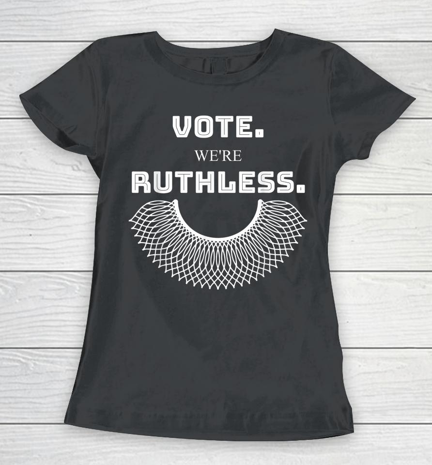 Women Vote We're Ruthless T Shirt Vote We Are Ruthless Women T-Shirt