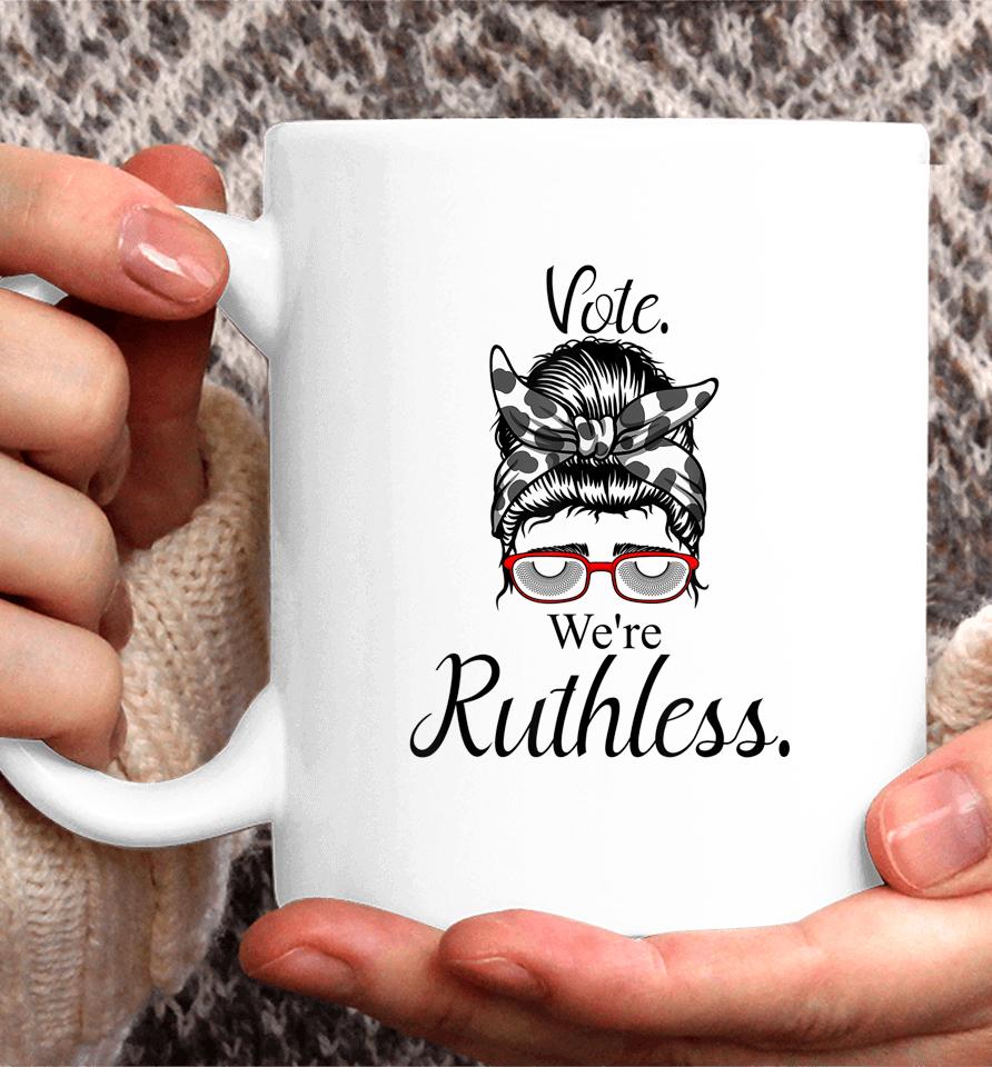 Women Vote We're Ruthless Tee Messy Bun Vote We Are Ruthless Coffee Mug