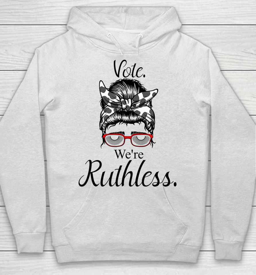 Women Vote We're Ruthless Tee Messy Bun Vote We Are Ruthless Hoodie