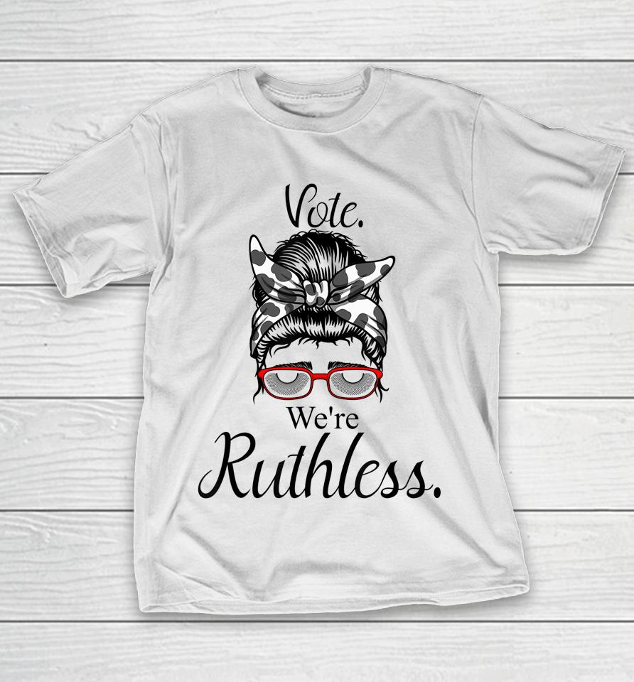 Women Vote We're Ruthless Tee Messy Bun Vote We Are Ruthless T-Shirt