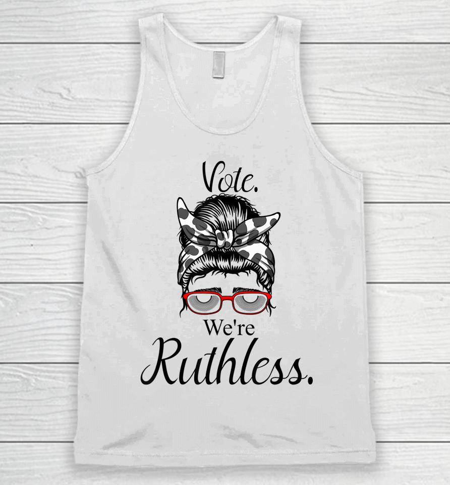 Women Vote We're Ruthless Tee Messy Bun Vote We Are Ruthless Unisex Tank Top