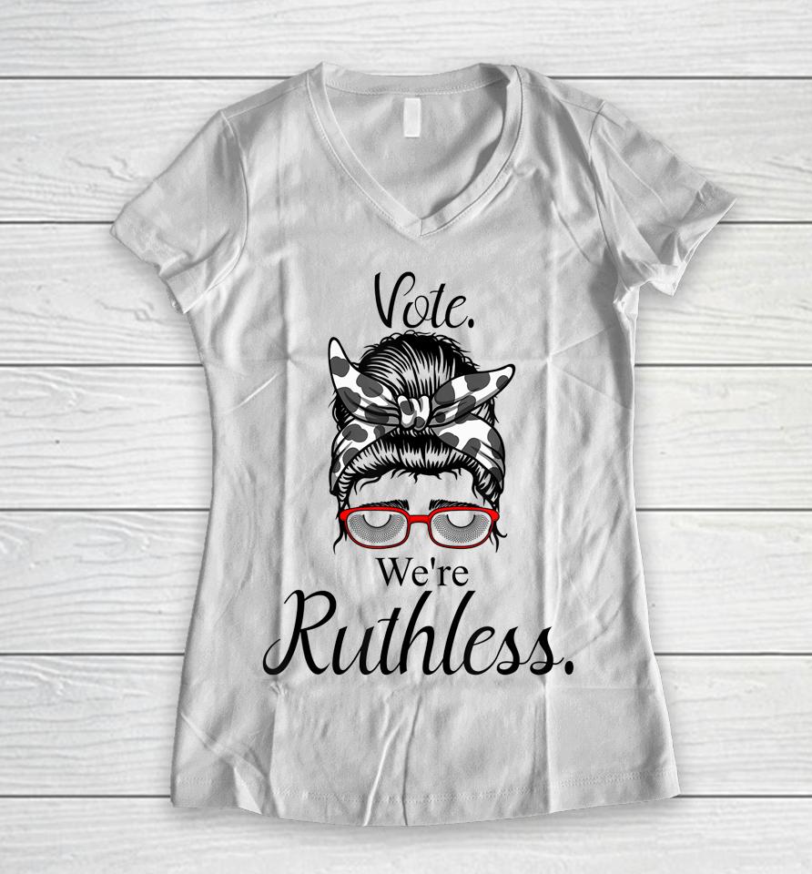 Women Vote We're Ruthless Tee Messy Bun Vote We Are Ruthless Women V-Neck T-Shirt