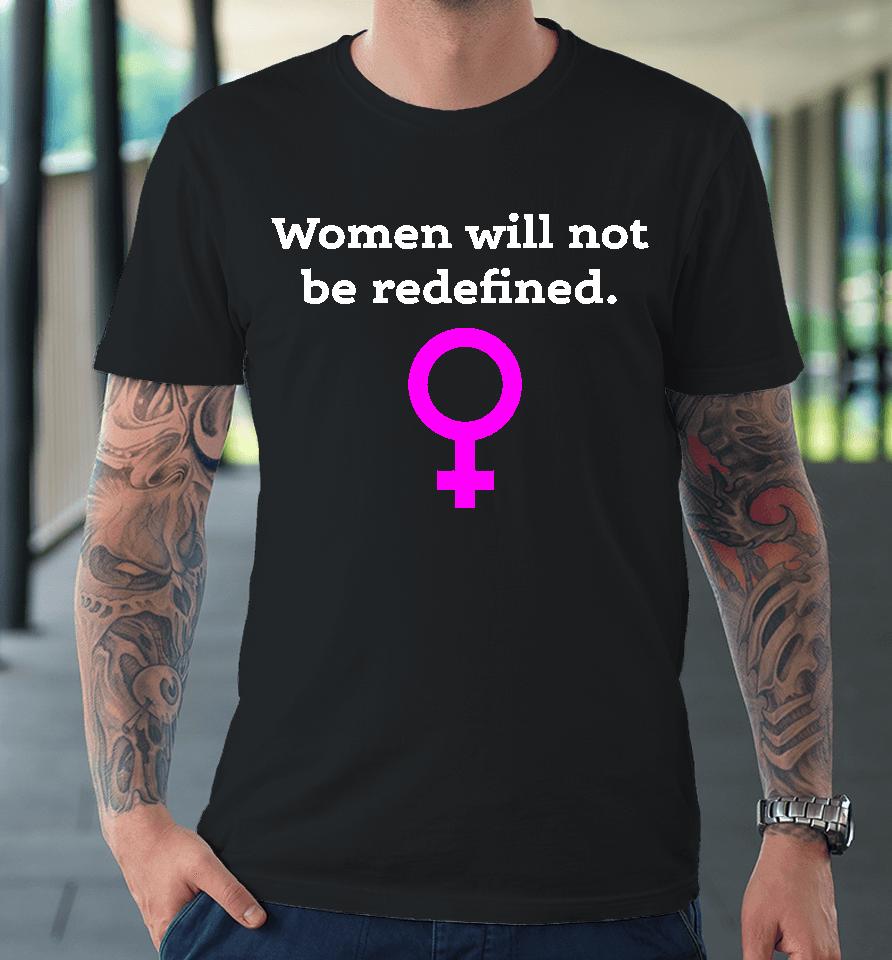 Women Will Not Be Redefined Premium T-Shirt