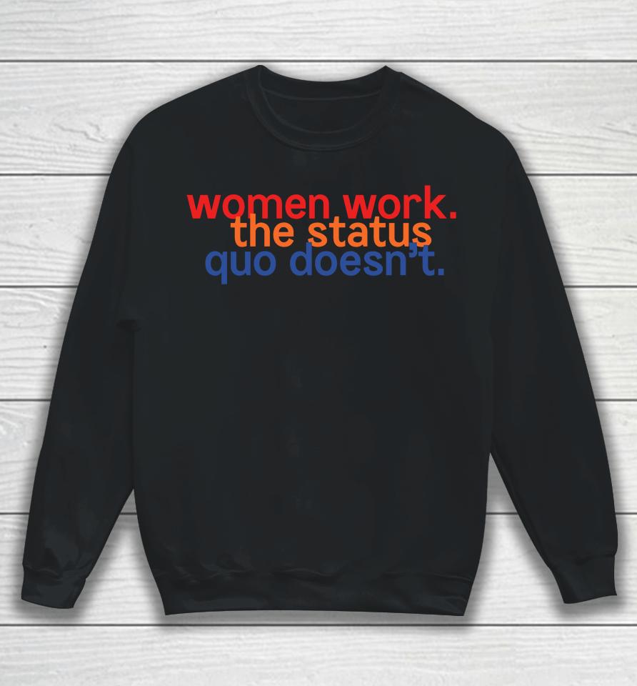 Women Work The Status Quo Doesn't Sweatshirt