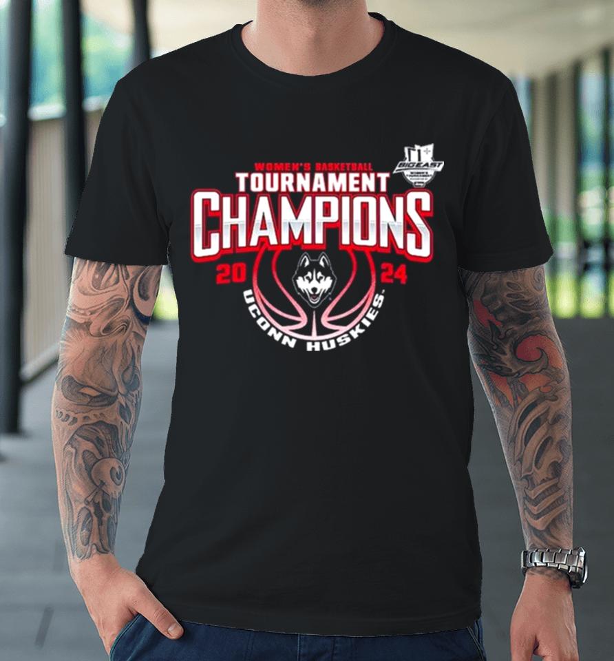 Women’s Basketball Conference Tournament Champions Uconn Huskies 2024 Big East Premium T-Shirt