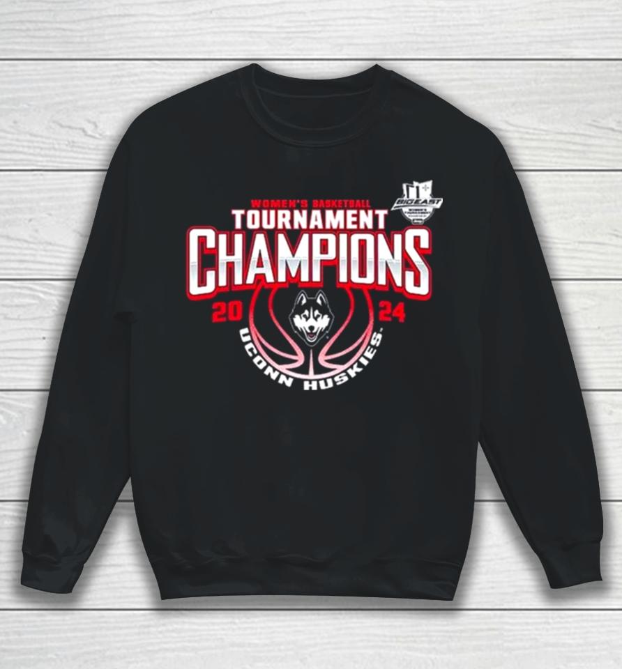 Women’s Basketball Conference Tournament Champions Uconn Huskies 2024 Big East Sweatshirt