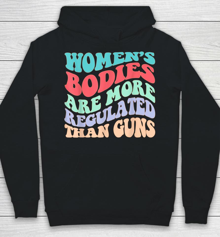 Women's Bodies Are More Regulated Than Guns Feminist Hoodie