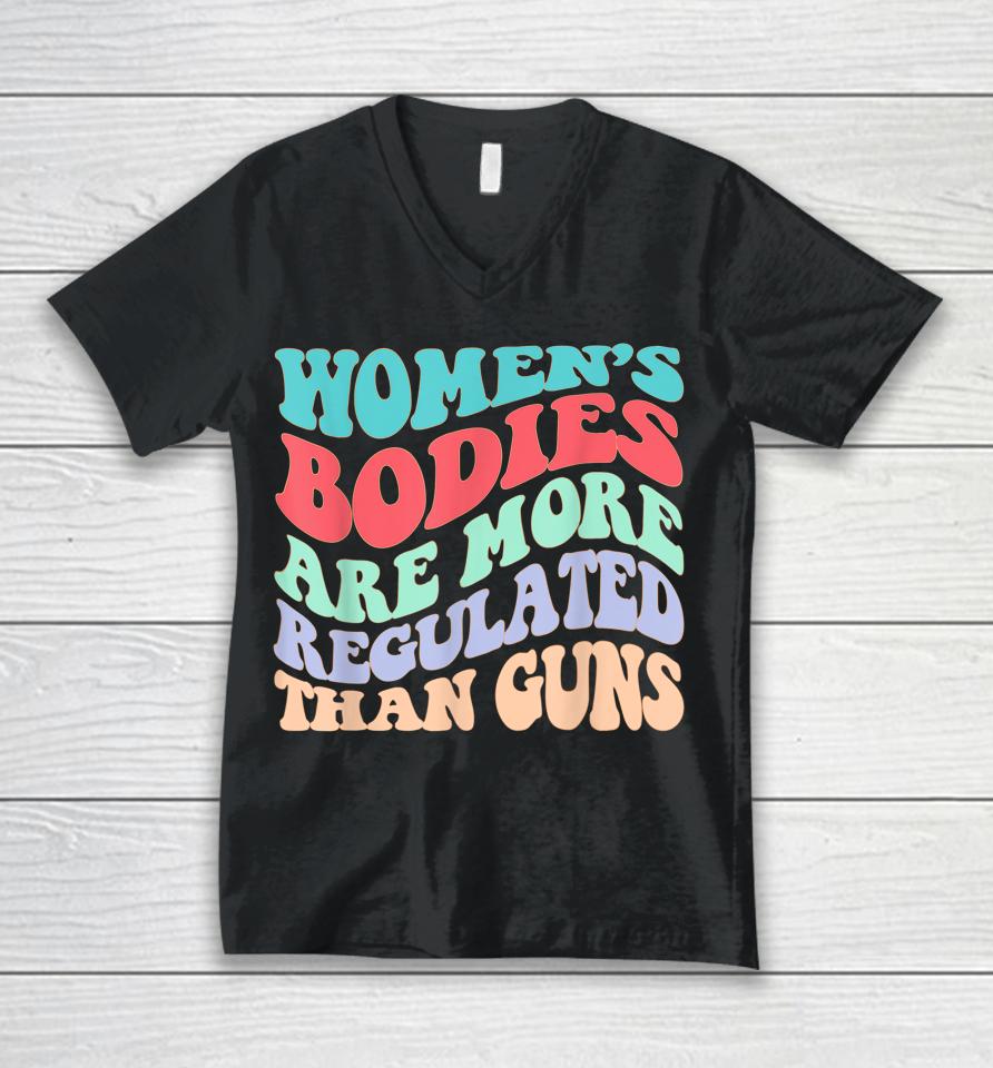 Women's Bodies Are More Regulated Than Guns Feminist Unisex V-Neck T-Shirt