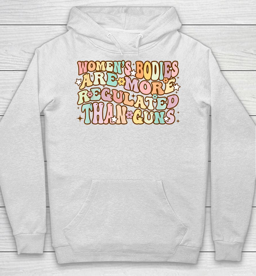 Women's Bodies Are More Regulated Than Guns Retro Prochoice Hoodie