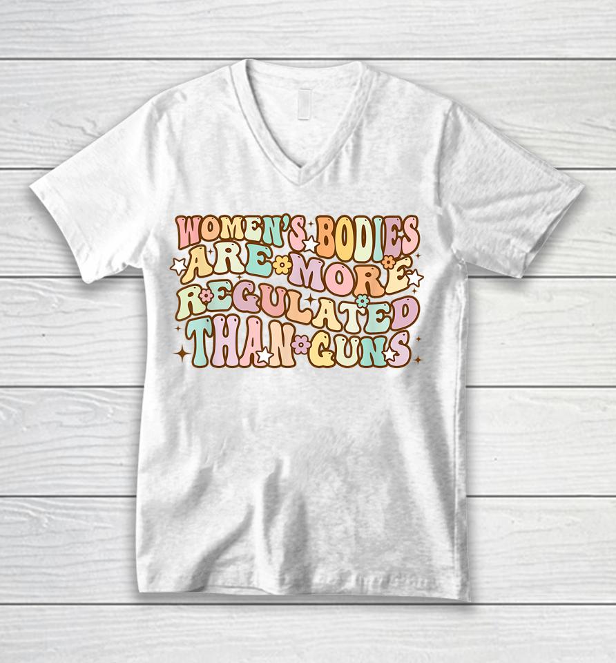 Women's Bodies Are More Regulated Than Guns Retro Prochoice Unisex V-Neck T-Shirt