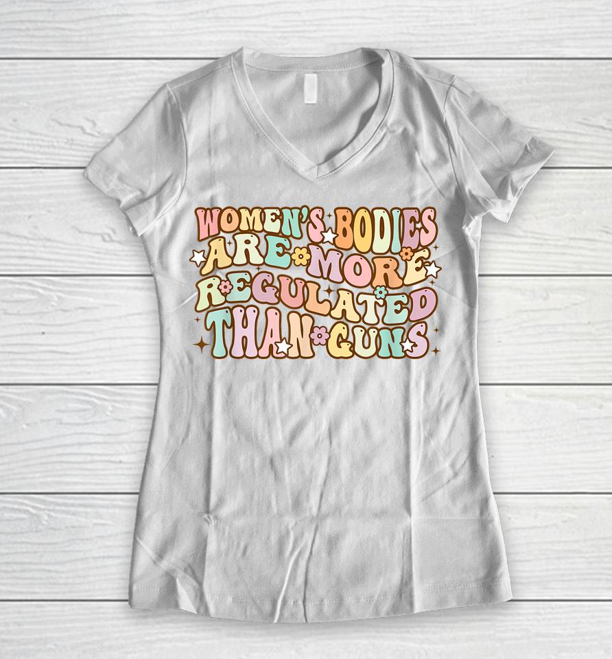 Women's Bodies Are More Regulated Than Guns Retro Prochoice Women V-Neck T-Shirt