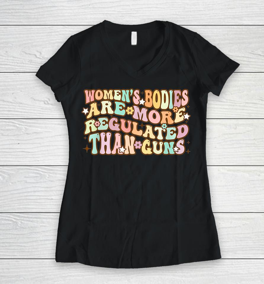 Women's Bodies Are More Regulated Than Guns Retro Prochoice Women V-Neck T-Shirt