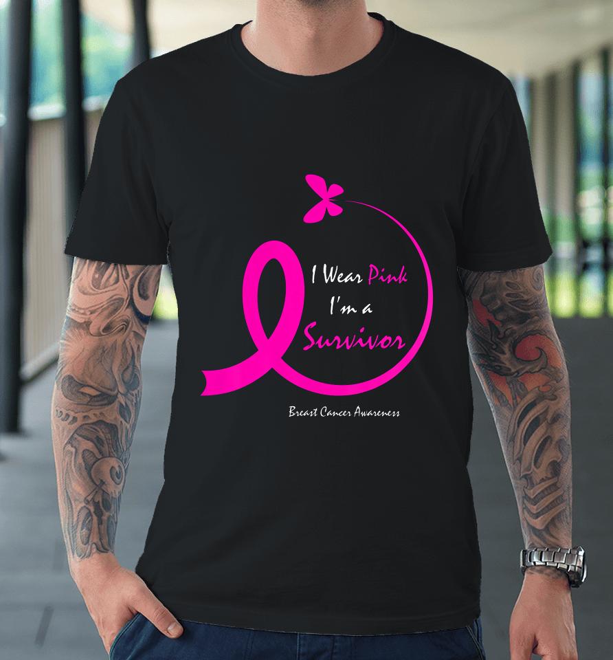Womens Butterfly I Wear Pink I M A Survivor Breast Cancer Awareness Premium T-Shirt