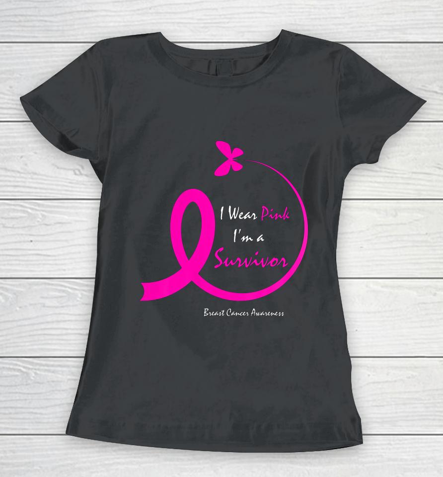 Womens Butterfly I Wear Pink I M A Survivor Breast Cancer Awareness Women T-Shirt