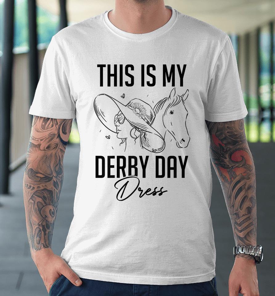 Womens Derby Day 2023 This Is My Derby Day Dress Horse Racing Premium T-Shirt