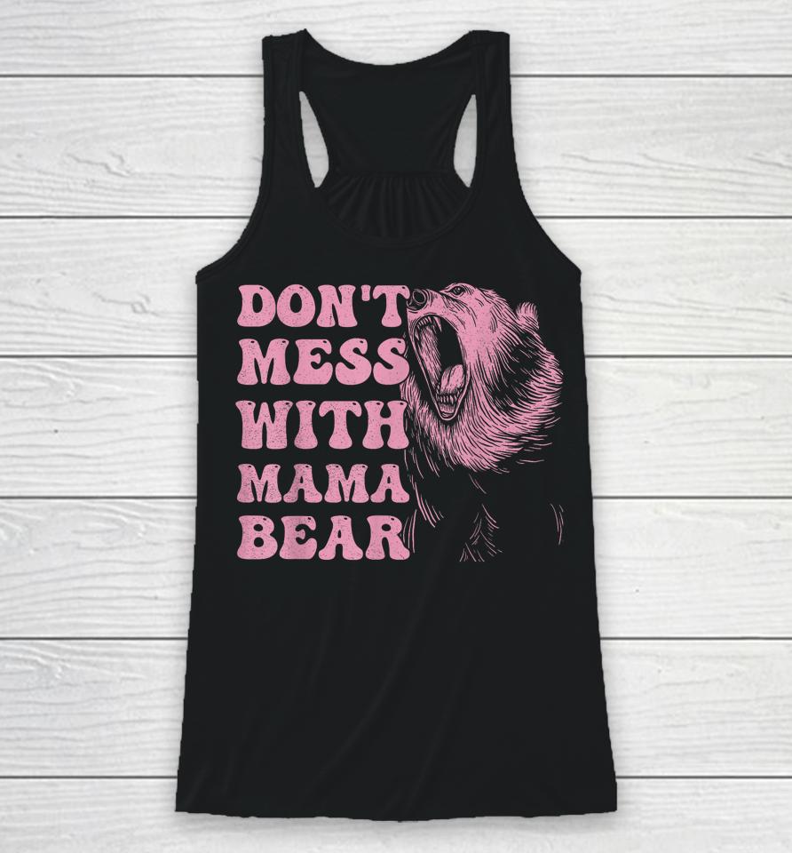 Womens Don't Mess With Mama Bear Funny Mothers Day Racerback Tank