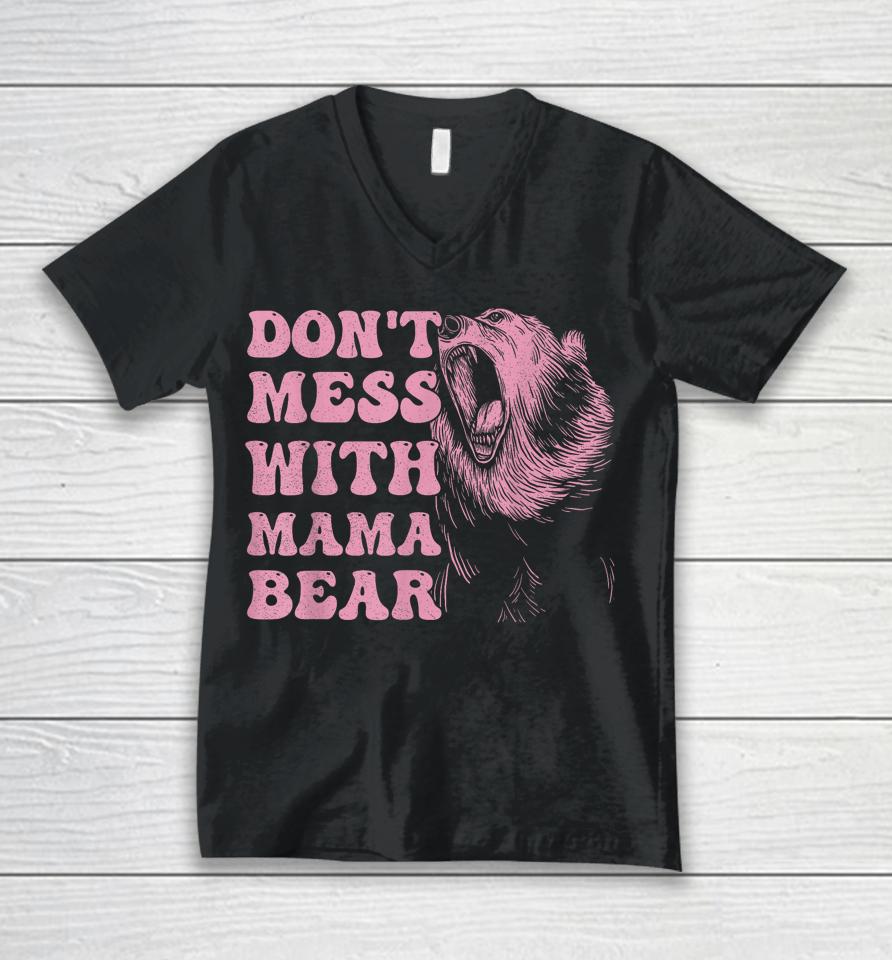 Womens Don't Mess With Mama Bear Funny Mothers Day Unisex V-Neck T-Shirt